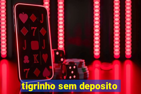 tigrinho sem deposito